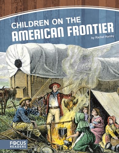 Stock image for Children on the American Frontier (Focus Readers-children in History-voyager Level) for sale by GF Books, Inc.
