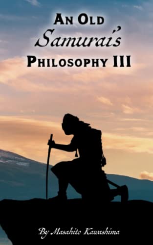 Imagen de archivo de An Old Samurai's Philosophy III a la venta por Bookmonger.Ltd