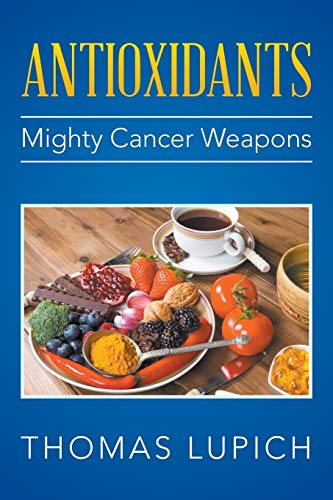 Beispielbild fr Antioxidants: Mighty Cancer Weapons zum Verkauf von Lakeside Books