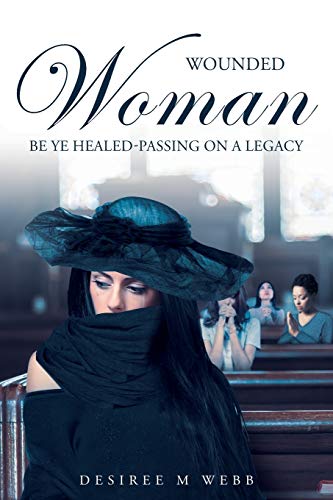 Beispielbild fr Wounded Woman Be Ye Healed: Passing On A Legacy zum Verkauf von Chiron Media