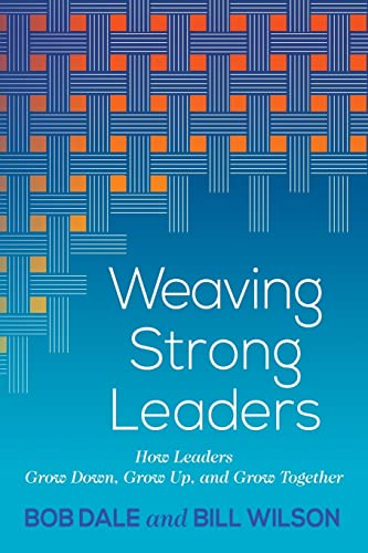 Stock image for Weaving Strong Leaders: How Leaders Grow Down, Grow Up, and Grow Together for sale by PlumCircle
