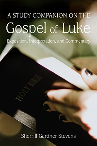 Imagen de archivo de A Study Companion on the Gospel of Luke: Exposition, Interpretation, and Commentary a la venta por Lucky's Textbooks