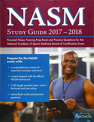 Imagen de archivo de NASM Study Guide 2017-2018: Personal Fitness Training Prep Book and Practice Questions for the National Academy of Sports Medicine Board of Certification Exam a la venta por Goodwill of Colorado