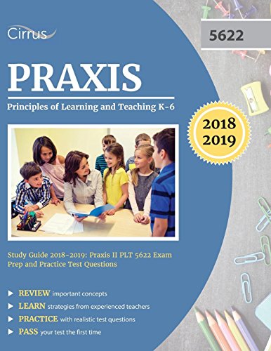 Beispielbild fr Praxis Principles of Learning and Teaching K-6 Study Guide 2018-2019: Praxis II PLT 5622 Exam Prep and Practice Test Questions zum Verkauf von Reliant Bookstore