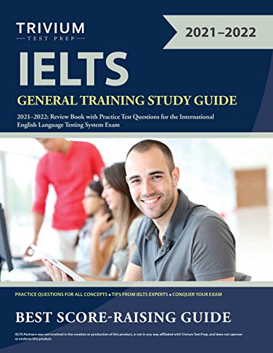 

IELTS General Training Study Guide 2021-2022: Review Book with Practice Test Questions for the International English Language Testing System Exam