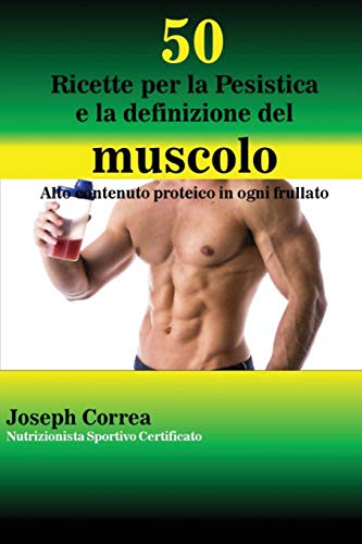 Beispielbild fr 50 Ricette per la Pesistica e la definizione del muscolo : Alto contenuto proteico in ogni frullato zum Verkauf von Buchpark