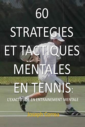 Beispielbild fr 60 Strategies Et Tactiques Mentales En Tennis: L'Exactitude En Entrainement Mental (French Edition) zum Verkauf von Lucky's Textbooks