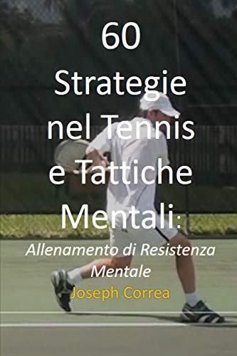 Beispielbild fr 60 Strategie nel Tennis e Tattiche Mentali: Allenamento di Resistenza Mentale zum Verkauf von Chiron Media
