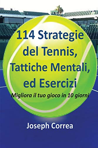 Beispielbild fr 114 Strategie del Tennis, Tattiche Mentali, ed Esercizi: Migliora il tuo gioco in 10 giorni zum Verkauf von Chiron Media