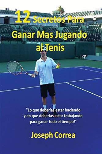 Beispielbild fr 12 Secretos Para Ganar Mas Jugando al Tenis!: "Lo que deberias estar haciendo y en que deberias estar trabajando para ganar todo el tiempo!" zum Verkauf von Chiron Media