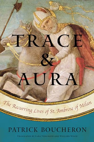 Beispielbild fr Trace and Aura: The Recurring Lives of St. Ambrose of Milan zum Verkauf von Open Books