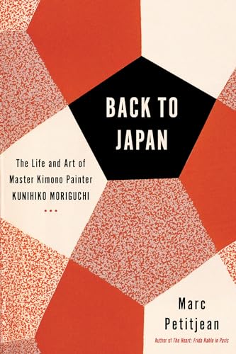 Stock image for Back To Japan: The Life and Art of Master Kimono Painter Kunihiko Moriguchi for sale by Monster Bookshop