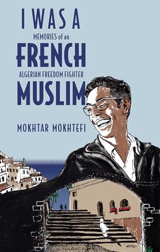 Stock image for I Was a French Muslim: Memories of an Algerian Freedom Fighter for sale by Big River Books