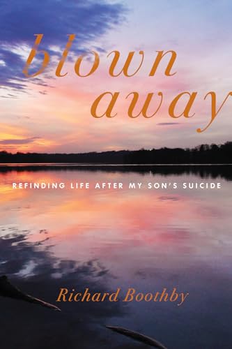 Beispielbild fr Blown Away : Refinding Life after My Son's Suicide zum Verkauf von Better World Books