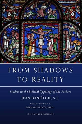 9781635489880: From Shadows to Reality: Studies in the Biblical Typology of the Fathers