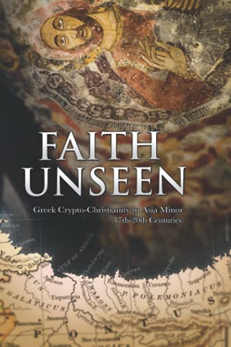 Stock image for Faith Unseen: Greek Crypto-Christianity in Asia Minor (17th-20th Centuries) for sale by GF Books, Inc.