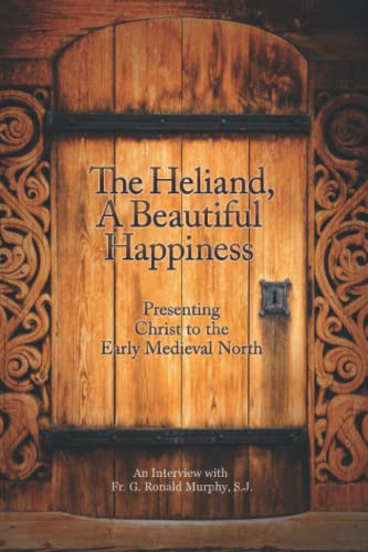 Imagen de archivo de The Heliand, A Beautiful Happiness: Presenting Christ to the Early Medieval North a la venta por GF Books, Inc.