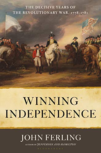 Imagen de archivo de Winning Independence: The Decisive Years of the Revolutionary War, 1778-1781 a la venta por ZBK Books