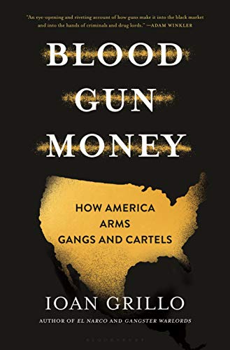 Imagen de archivo de Blood Gun Money: How America Arms Gangs and Cartels a la venta por HPB-Ruby