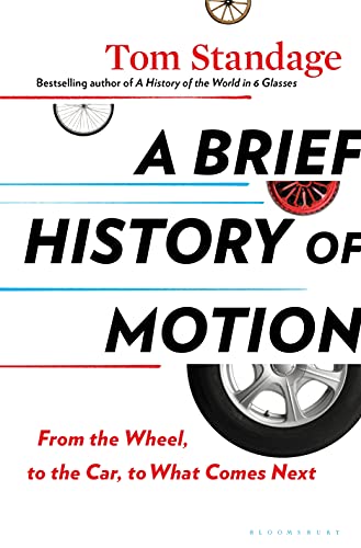 Beispielbild fr A Brief History of Motion : From the Wheel, to the Car, to What Comes Next zum Verkauf von Better World Books