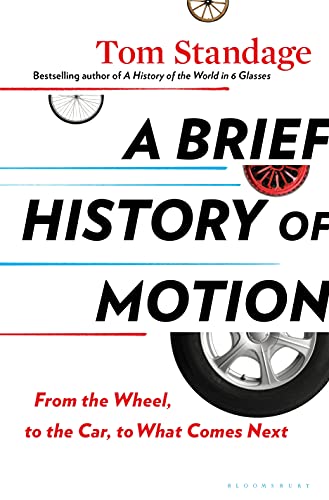 Stock image for A Brief History of Motion: From the Wheel, to the Car, to What Comes Next for sale by ThriftBooks-Reno