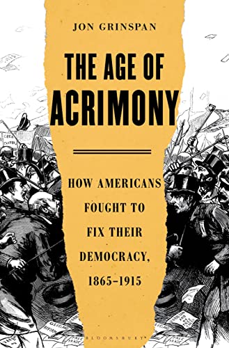 Stock image for Age of Acrimony: How Americans Fought to Fix Their Democracy, 1865-1915 for sale by Montana Book Company