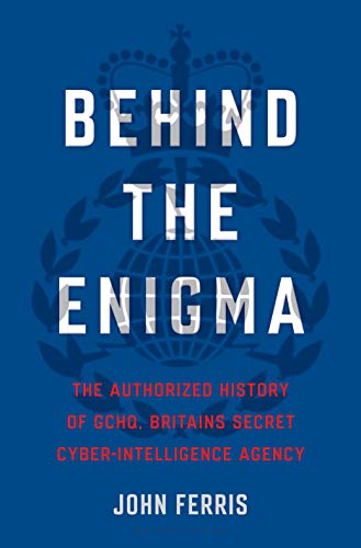 Stock image for Behind the Enigma: The Authorized History of GCHQ, Britain  s Secret Cyber-Intelligence Agency for sale by HPB-Red