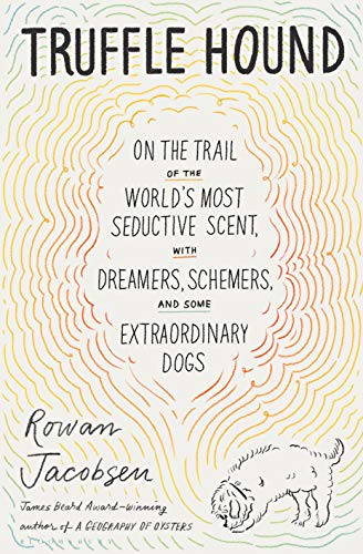 Immagine dell'editore per Truffle Hound: On the Trail of the World's Most Seductive Scent, with Dreamers, Schemers, and Some Extraordinary Dogs venduto da SecondSale