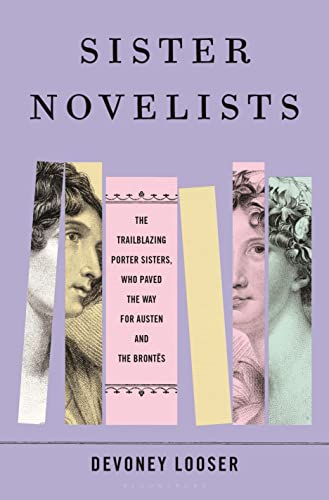 Imagen de archivo de Sister Novelists: The Trailblazing Porter Sisters, Who Paved the Way for Austen and the Bront?s a la venta por SecondSale