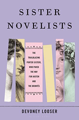 Stock image for Sister Novelists: The Trailblazing Porter Sisters, Who Paved the Way for Austen and the Bronts for sale by Blue Vase Books