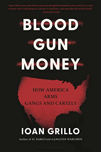 Stock image for Blood Gun Money: How America Arms Gangs and Cartels for sale by BookOutlet
