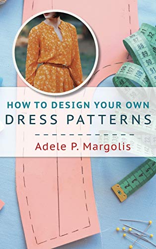Imagen de archivo de How to Design Your Own Dress Patterns: A primer in pattern making for women who like to sew a la venta por ThriftBooks-Dallas