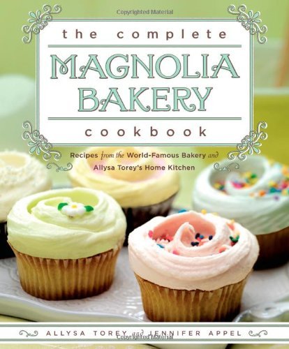9781635612295: The Complete Magnolia Bakery Cookbook: Recipes from the World-Famous Bakery and Allysa Torey's Home Kitchen