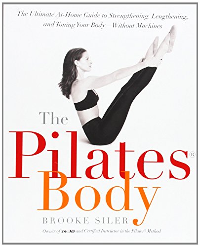 Imagen de archivo de The Pilates Body: The Ultimate At-Home Guide to Strengthening, Lengthening and Toning Your Body- Without Machines a la venta por Mispah books