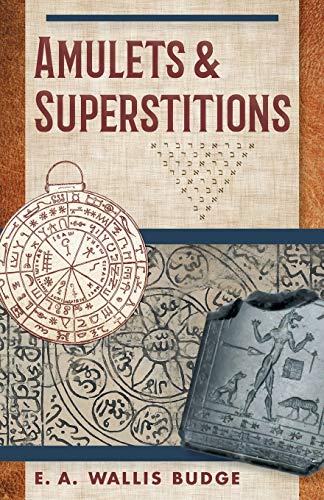 9781635615999: Amulets and Superstitions: The Original Texts With Translations and Descriptions of a Long Series of Egyptian, Sumerian, Assyrian, Hebrew, Christian