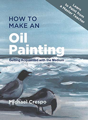 How to Make an Oil Painting - Crespo, Michael