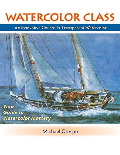 9781635616958: Watercolor Class: An Innovative Course in Transparent Watercolor (Latest Edition)