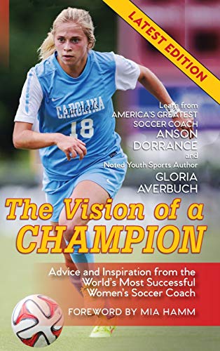 Beispielbild fr The Vision Of A Champion: Advice And Inspiration From The World's Most Successful Women's Soccer Coach zum Verkauf von HPB-Ruby
