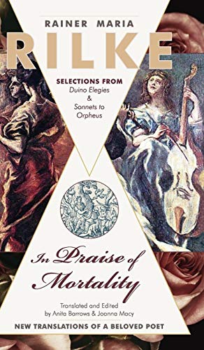 9781635618051: In Praise of Mortality: Selections from Rainer Maria Rilke's Duino Elegies and Sonnets to Orpheus