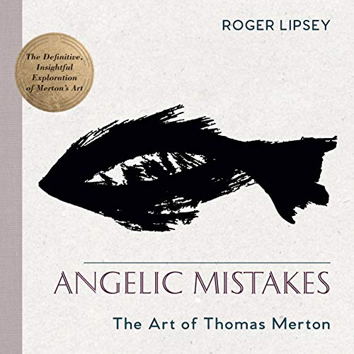 Stock image for Angelic Mistakes: The Art of Thomas Merton for sale by GF Books, Inc.