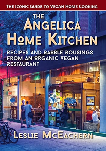 9781635618624: The Angelica Home Kitchen: Recipes and Rabble Rousings from an Organic Vegan Restaurant (Latest Edition)