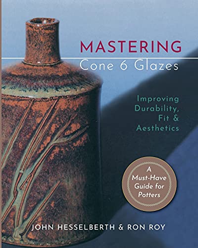 Stock image for Mastering Cone 6 Glazes: Improving Durability, Fit and Aesthetics for sale by Chiron Media
