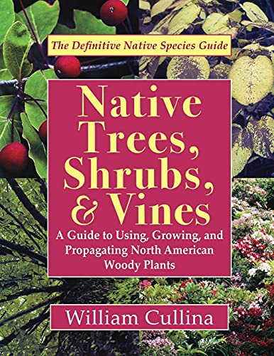 9781635618952: Native Trees, Shrubs, and Vines: A Guide to Using, Growing, and Propagating North American Woody Plants (Latest Edition)
