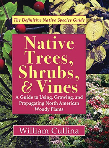 9781635618990: Native Trees, Shrubs, and Vines: A Guide to Using, Growing, and Propagating North American Woody Plants (Latest Edition)