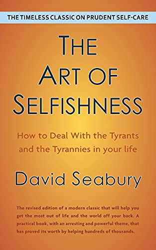 9781635619768: The Art of Selfishness by David Seabury: How To Deal With the Tyrants and the Tyrannies in Your Life
