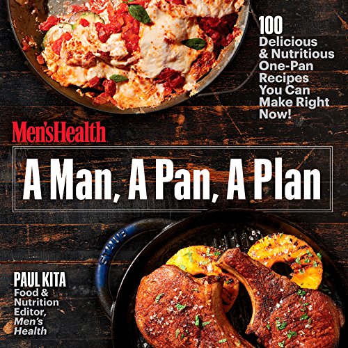 Stock image for A Man, A Pan, A Plan: 100 Delicious Nutritious One-Pan Recipes You Can Make Right Now!: A Cookbook for sale by Goodwill of Colorado