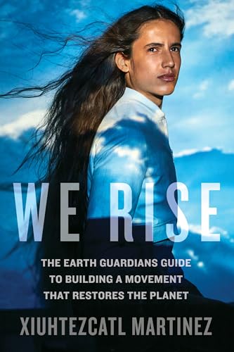 Imagen de archivo de We Rise: The Earth Guardians Guide to Building a Movement that Restores the Planet a la venta por HPB-Diamond