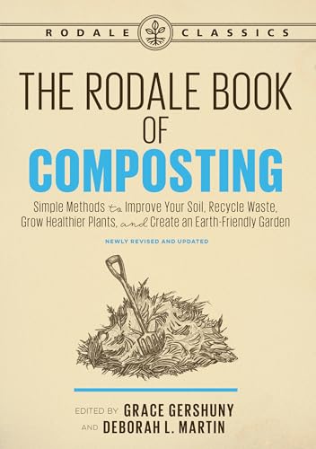9781635651027: The Rodale Book of Composting, Newly Revised and Updated: Simple Methods to Improve Your Soil, Recycle Waste, Grow Healthier Plants, and Create an Earth-Friendly Garden (Rodale Classics)