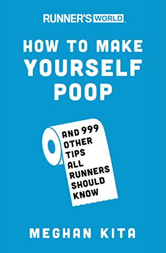 Imagen de archivo de Runner's World How to Make Yourself Poop: And 999 Other Tips All Runners Should Know a la venta por Once Upon A Time Books