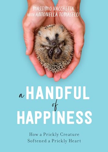 Stock image for A Handful of Happiness: How a Prickly Creature Softened a Prickly Heart for sale by SecondSale